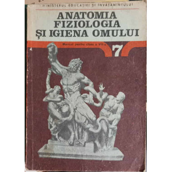 ANATOMIA, FIZIOLOGIA SI IGIENA OMULUI, MANUAL PENTRU CLASA A VII-A