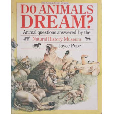 DO ANIMALS DREAM? ANIMAL QUESTIONS ANSWERWD BY THE NATURAL HISTORY MUSEUM