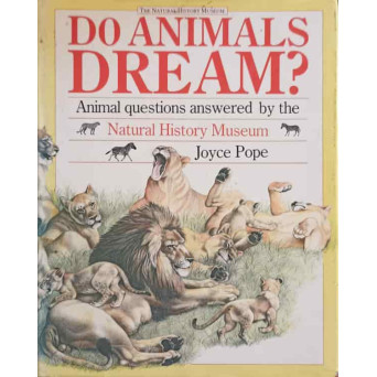 DO ANIMALS DREAM? ANIMAL QUESTIONS ANSWERWD BY THE NATURAL HISTORY MUSEUM