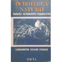 OCROTIREA NATURII. TRADITII, ACTUALITATE, PERSPECTIVE OCROTIREA NATURII. TRADITII, ACTUALITATE, PERSPECTIVE