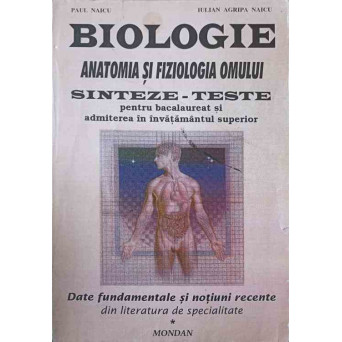 BIOLOGIE. ANATOMIA SI FIZIOLOGIA OMULUI. SINTEZE-TESTE PENTRU BACALAUREAT SI ADMITEREA IN INVATAMANTUL SUPERIOR