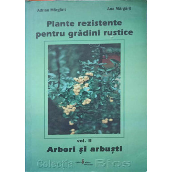 PLANTE REZISTENTE PENTRU GRADINI RUSTICE VOL.2 ARBORI SI ARBUSTI