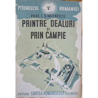 PITORESCUL ROMANIEI VOL.5 PRINTRE DEALURI SI PRIN CAMPIE