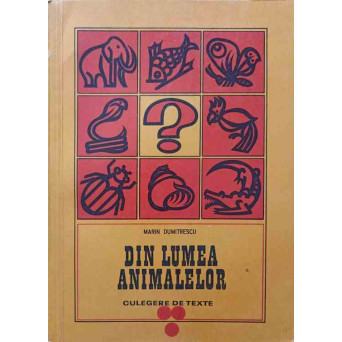 DIN LUMEA ANIMALELOR. CULEGERE DE TEXTE