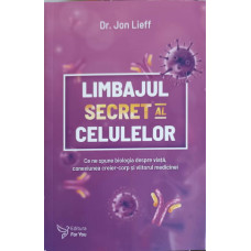 LIMBAJUL SECRET LA CELULELOR. CE NE SPUNE BIOLOGIA DESPRE VIATA, CONEXIUNEA CREIER-CORP SI VIITORUL MEDICINEI