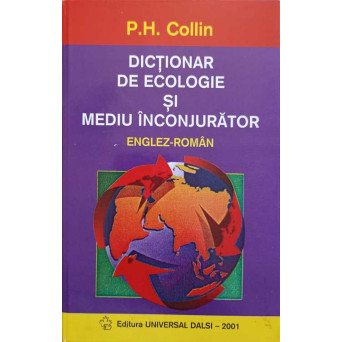 DICTIONAR DE ECOLOGIE SI MEDIU INCONJURATOR ENGLEZ-ROMAN