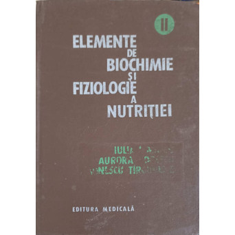 ELEMENTE DE BIOCHIMIE SI FIZIOLOGIE A NUTRITIEI VOL.2