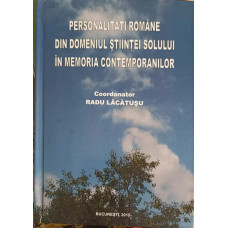 PERSONALITATI ROMANE DIN DOMENIUL STIINTEI SOLULUI IN MEMORIA CONTEMPORANILOR