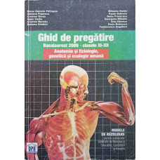 GHID DE PREGATIRE, BACALAUREAT 2009 - CLASELE XI-XII. ANATOMIE SI FIZIOLOGIE, GENETICA SI ECOLOGIE UMANA