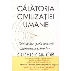 CALATORIA CIVILIZATIEI UMANE. CUM POATE SPECIA NOASTRA SUPRAVIETUI SI PROSPERA