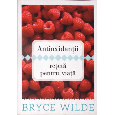 ANTIOXIDANTII - RETETA PENTRU VIATA