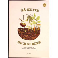 SA NE FIE DE MAI BINE - GHID EXPERIENTIAL PENTRU HRANA DE MAINE