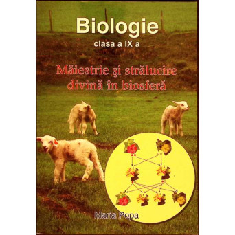 BIOLOGIE CLASA A IX-A: MAIESTRIE SI STRALUCIRE DIVINA IN BIOSFERA