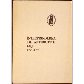 INTREPRINDEREA DE ANTIBIOTICE IASI 1955-1975