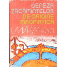 GENEZA ZACAMINTELOR DE ORIGINE MAGMATICA VOL.1