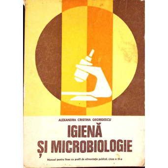 IGIENA SI MICROBIOLOGIE. MANUAL PENTRU LICEE CU PROFIL DE ALIMENTATIE PUBLICA, CLASA A IX-A