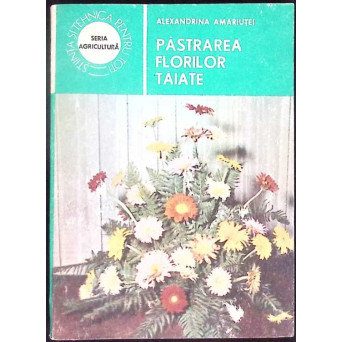 PASTRAREA FLORILOR TAIATE