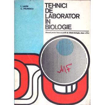 TEHNICI DE LABORATOR IN BIOLOGIE. MANUAL PENTRU CLASA A XI-A