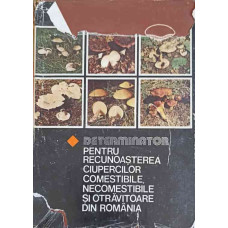 DETERMINATOR PENTRU RECUNOASTEREA CIUPERCILOR COMESTIBILE, NECOMESTIBILE SI OTRAVITOARE DIN ROMANIA