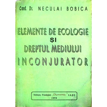 ELEMENTE DE ECOLOGIE SI DREPTUL MEDIULUI INCONJURATOR