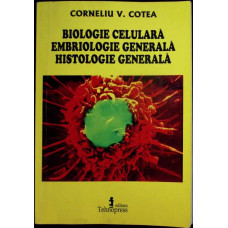 BIOLOGIE CELULARA. EMBRIOLOGIE GENERALA. HISTOLOGIE GENERALA