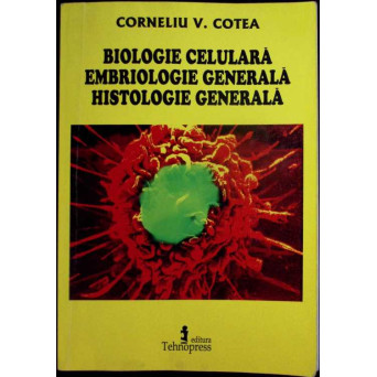 BIOLOGIE CELULARA. EMBRIOLOGIE GENERALA. HISTOLOGIE GENERALA