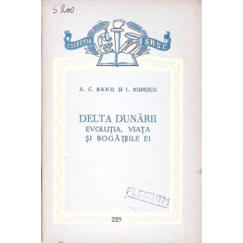 DELTA DUNARII. EVOLUTIA, VIATA SI BOGATIILE EI