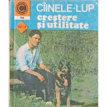 CAINELE-LUP CRESTERE SI UTILITATE VOL.I SI II