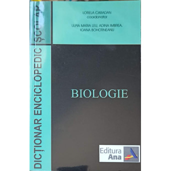 DICTIONAR ENCICLOPEDIC SCOLAR. BIOLOGIE