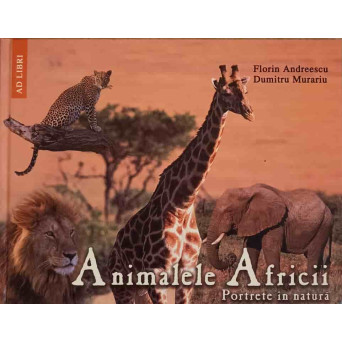 ANIMALELE AFRICII. PORTRETE IN NATURA