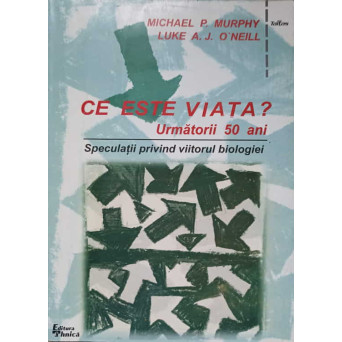 CE ESTE VIATA? URMATORII 50 ANI. SPECULATII PRIVIND VIITORUL BIOLOGIEI