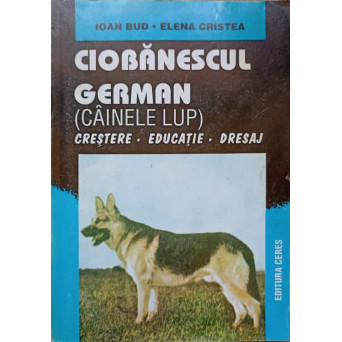 CIOBANESCUL GERMAN. CRESTERE EDUCATIE DRESAJ