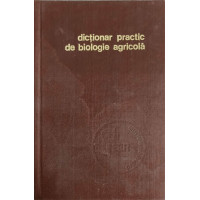 DICTIONAR PRACTIC DE BIOLOGIE AGRICOLA DICTIONAR PRACTIC DE BIOLOGIE AGRICOLA