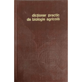 DICTIONAR PRACTIC DE BIOLOGIE AGRICOLA