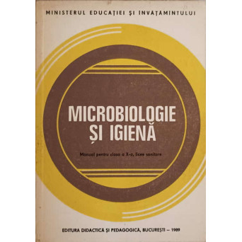 MICROBIOLOGIE SI IGIENA. MANUAL PENTRU CLASA A X-A, LICEE SANITARE