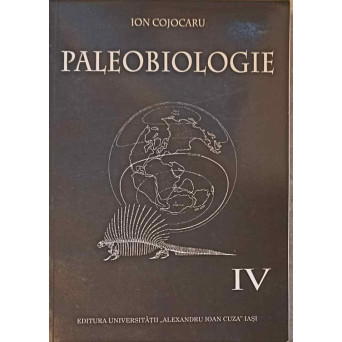 PALEOBIOLOGIE VOL.IV VIATA IN TIMPURILE GEOLOGICE