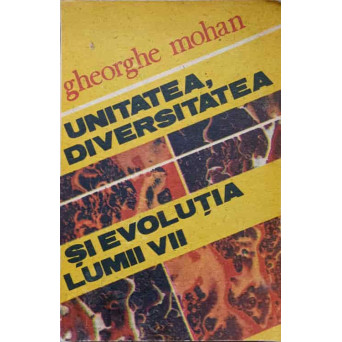 UNITATEA, DIVERSITATEA SI EVOLUTIA LUMII VII