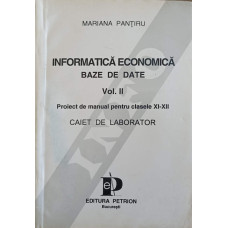 INFORMATICA ECONOMICA. BAZE DE DATE. PROIECT DE MANUAL PENTRU CLASELE XI-XII. CAIET DE LABORATOR VOL.2