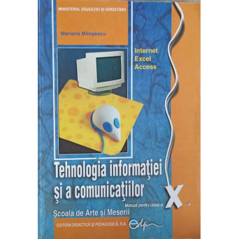 TEHNOLOGIA INFORMATIEI SI A COMUNICATIILOR. MANUAL PENTRU CLASA A X-A