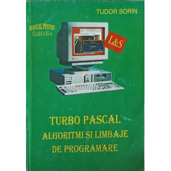 TURBO PASCAL ALGORITMI SI LIMBAJE DE PROGRAMARE MANUAL PENTRU CLASA A IX-A