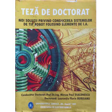 TEZA DE DOCTORAT: NOI SOLUTII PRIVIND CONDUCEREA SISTEMELOR DE TIP ROBOT FOLOSIND ELEMENTE DE I.A.