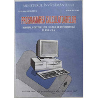 PROGRAMAREA CALCULATOARELOR. MANUAL PENTRU LICEE, CLASA A X-A PROGRAMAREA CALCULATOARELOR. MANUAL PENTRU LICEE, CLASA A X-A