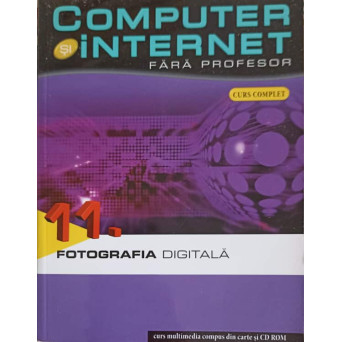 COMPUTER SI INTERNET FARA PROFESOR VOL.11 FOTOGRAFIA DIFITALA