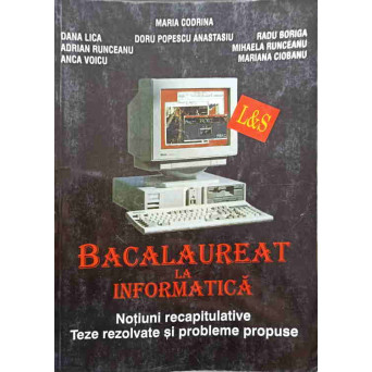 BACALAUREAT LA INFORMATICA. NOTIUNI RECAPITULATIVE. TEZE REZOLVATE SI PROBLEME PROPUSE. PASCAL SI C/C++