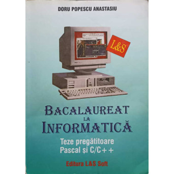 BACALAUREAT LA INFORMATICA. TEZE PREGATITOARE, PASCAL SI C/C++