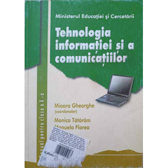 TEHNOLOGIA INFORMATIEI SI A COMUNICATIILOR. MANUAL PENTRU CLASA A X-A