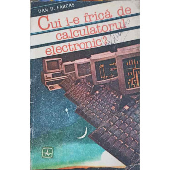 CUI I-E FRICA DE CALCULATORUL ELECTRONIC?