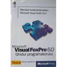 VISUAL FOXPRO 6.0 - GHIDUL PROGRAMATORULUI