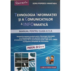 TEHNOLOGIA INFORMATIEI SI A COMUNICATIILOR & INFORMATICA, MANUAL PENTRU CLASA A V-A, PASCAL SI C++