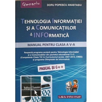 TEHNOLOGIA INFORMATIEI SI A COMUNICATIILOR & INFORMATICA, MANUAL PENTRU CLASA A V-A, PASCAL SI C++